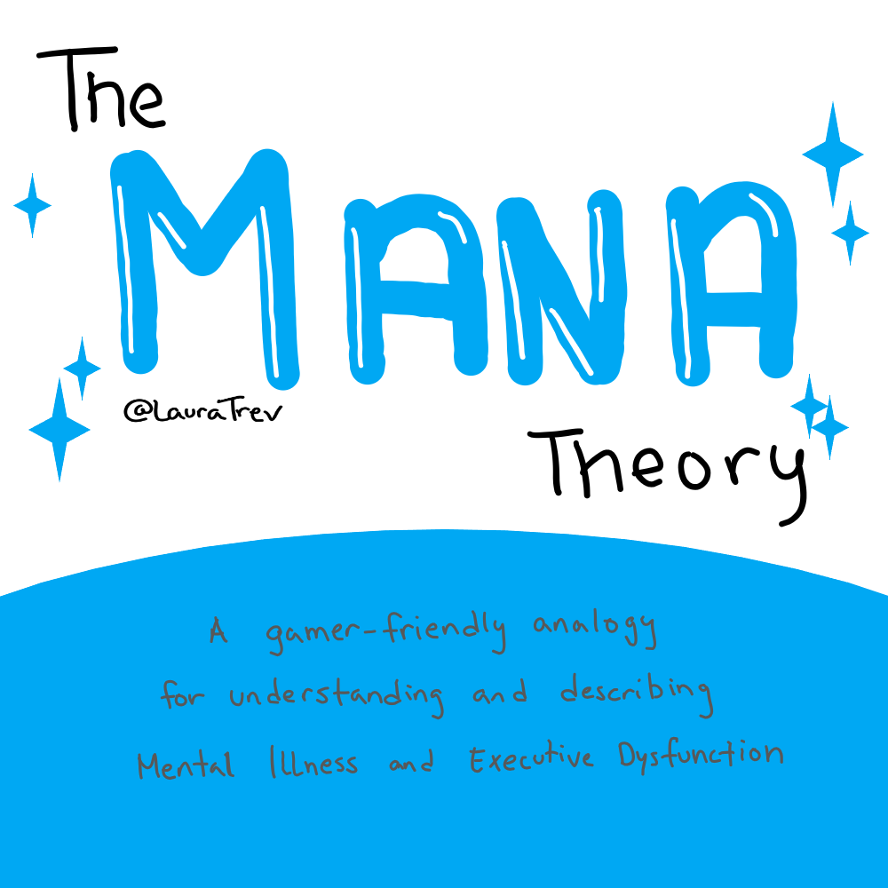 The Mana Theory. A gamer-friendly analogy for understanding and describing mental illness and executive dysfunction.